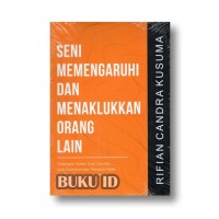 SENI MEMEPENGARUHI DAN MENAKLUKANORANG LAIN : Terbongkar Sudah , Cara-Cara Gila yang Disembunyikan Penakluk Publik dan Tiadak Ditemukan di Internet.