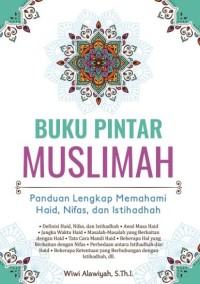 Buku Pintar Muslimah : Panduan Lengkap memahami Haid, Nifas, dan Istiqomah.