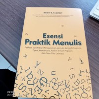 Esensi Praktik Menulis : Refleksi dan Intisari Pengalaman Menulis Biografi, Featur, Opini, Wawancara, Artikel Ilmiah Populer , dan Non Fiksi Lainnya.