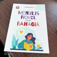 MENULIS NOVEL dengan BAHAGIA.