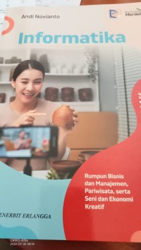 Informatika : SMK/MAK Kelas X = rumpun Bisnis dan Manajemen, Pariwisata, serta ,Seni dan Ekonomi Kreatif.