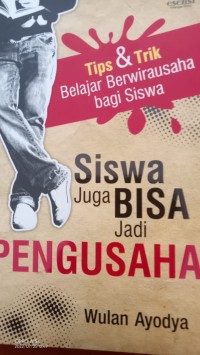 Tips & Trik Belajar Berwirausaha bagi siswa : Siswa juga Bisa Jadi Pengusaha.