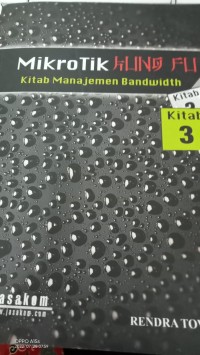 Mikrotik KUNG FU : Kitab 3 = Kitab Manajemen Bandwidth.