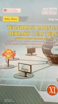 TEKNOLOGI JARINGAN BERBASIS LUAS (WAN) (LENGKAP DENGAN PETUNJUK PRAKTIK):BIDANG KEAHLIAN TEKNOLOGI INFORMASI DAN KOMUNIKASI ) C3 :(KOMPETENSI KEAHLIAN TEKNIK KOMPUTER DAN JARINGAN) untuk SMK/MAK  XI.