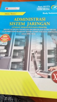 ADMINISTRASI SISTEM JARINGAN ( LENGKAP DENGAN PETUNJUK PRAKTIK) : BIDANG KEAHLIAN TEKNOLOGI INFORMASIDN KOMUNIKASI) untuk SMK/MAK XII.