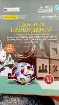 TEKNOLOGI LAYANAN JARINGAN (LENGKAP DENGAN PETUNJUK PRAKTIK) ; BIDANG KEAHLIAN INFORMASIDAN TEKNOLOGI C2 (KOMPETENSI TEKNIK KOMPUTERDAN JARINGAN) untuk SMK/MAK XI.