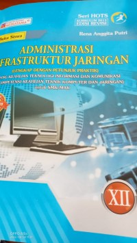 ADMINISTRASI INFRASTRUKTUR JARINGAN (LENGKAP DENGAN PRAKTIK): BIDANG KEAHLIAN TEKNOLOGUI INFORMASI DAN KOMUNIKASI C3  ( KOMPETENSI KEAHLIAN TEKNIK POMPUITER DAN JARINGAN) =untuk SMK/MAK. XII