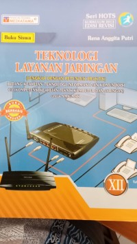 TEKNOLOGI LAYANAN JARINGAN ( LENGKAP DENGAN PETUNJUK PRAKTIK) ;BIDANG KEAHLIAN TEKNOLOGI INFORMASI DAN KOMUNIKASI C3 (KOMPETENSI KEAHLIAN TEKNIK KOMPUTER DAN JARINGAN ) untuk SMK/MAK XII.