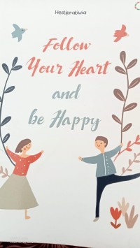 Follow Your Heart and Be Happy.