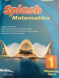 SPASH MATEMATIKA 1 SMA/MA/SMK Kelas X : Capaian Hasil Belajar, Model Soal Sesuai Standar PISA dan TIMSS, Bentuk Soal PG, PGK, Menjodohkan, Isian dan Uraian, Penguatan Proful Pelajar Pancasila.