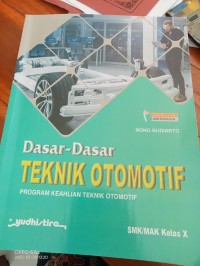 Dasar- Dasar Teknik Otomotif SMK/MAK Kelas  X :Program Keahlian Teknik Otomotif.