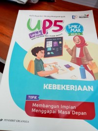 UP5  .  Unjuk PROJEK PENGUATAN PROFIL PELAJAR PANCASILA  Topik KEBEKERJAAN : Membangun Impian Menggapai Masa Depan = SMK/MAK KELAS X.