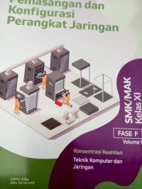 Pemasangan dan Konfigurasi Perangkat Jaringan : Konsentrasi Keahlian Teknik Komputer dan Jaringan. SMK/MAK Kelas XII : FASE F Volume 1.