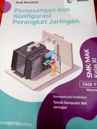 Pemasangan dan Konfigurasi Perangkat Jaringan : Konsentrasi Keahlian Teknik Komputer danJaringan = SMK/MAK Kelas XI FASEF VOLUME 2.