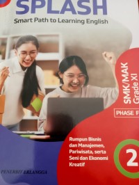 SPLASH ( Smart Part to Learning English) Rumpun Bisnis dn Manajemen, Pariwisata, serta Seni dan Ekonomi Kreatif 2 : SMK/MAK Grade XI PHASE F.