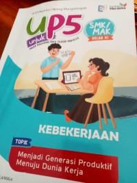 UP5 : Unjuk Projek Penguatan Profil Pelajar Pancasila = Kebekerjaan  Topik Menjadi Generasi Produktif Menuju Dunia Kerja SMK/MAK Kelas XI.