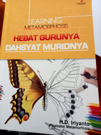 Learning Metamorphosis : Hebat Gurunya Dahsyat Muridnya.