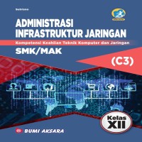 ADMINISTRASI INFRASTUKTUR JARINGAN : Kompetensi Keahlian Teknik Komputer dan Jaringan = SMK/MAK (C3)) Kelas XII.