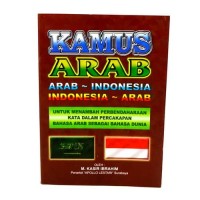 KAMUS ARAB- INDONESIA INDONESIA  - ARAB : UNTUK MENAMBAH PERBEDAHARAAN KATA DALAM PERCAKAPAN BAHASA ARAB SEBAGAI BAHASA DUNIA.