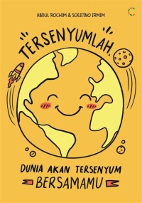 TERSENYUMLAH, DUNIA AKAN TERSENYUM BERSAMAMU.