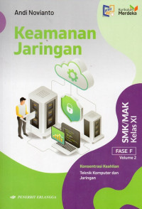 Keamanan Jaringan : Konsentrasi Keahlian Teknik Komputer dan Jaringan = SMK/MAK Kelas XI FASE F Volume 2