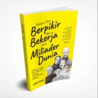 Belajar Cara Berpikir Para Milyader Dunia : Sukses, Kaya, dan Bahagia dengan  Cara Orang Sukses