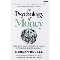 The Psychology of Money : PELAJARAN ABADI MENGENAI KEKAYAAN,KETAMAKAN, DAN KEBAHAGIAAN.