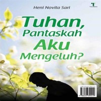 Tuhan , Pantaskah Aku Mengeluh?