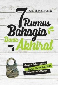 7 Rumus Bahagia Dunia Akhirat : Mukjizat Sabar, Syukur, Ikhlas, Muhasabah, Rida, Tawaqal dan Istiqomah.