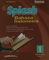 Splash Bahasa Indonesia 1 SMA/MA/SMK Kelas X : Capaian Hasil Belajar, Model Soal Sesuai Standar PISA dan TIMSS, Bentuk Soal PG, PGK, Menjodohkan, Isian dan Uraian, Penguatan Profil PelajarPancasila..