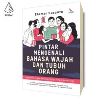 PINTAR MENGENALI BAHASA WAJAH DAN TUBUH ORANG : Mendeteksi Tingkat Ketulusan Orang- Orang di Sekitar Anda.