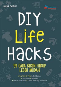 DIY Life Hacks : 99 CARA BIKIN HIDUP LEBIH MUDAH = # 99 Tips  & Trik Life Hack : .Di Rumah . Di Kebun .Untuk Anak-ank .Untuk Binatang Peliharaan