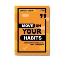 MOVE ON YOUR HABITS : membiasakan kebiasaan yang tidak biasa.