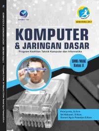 KOMPUTER dan JARINGAN DASAR : Program Keahlian Teknik Komputer dan Informatika =SMK/MAK Kelas X