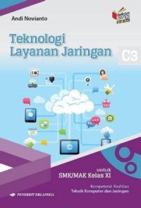 Teknologi Layanan Jaringan  C3 : untuk SMK/MAK Kelas XI = Kompetensi  Keahlian Teknik Komputer dan Jaringan.