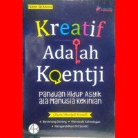 Kreatif Adalah Koentji Panduan Hidup Asyik ala Manusia Kekinian : 3Kunci Menjadi Kreatif =.Bersenang -Senang .Memasuki Keheningan. Mengandalkan Diri Sendiri.