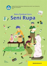 Buku Panduan Guru : Seni Rupa = untuk SMA/MA Kelas XII.