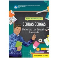 Buku Panduan Guru Cerdas Cergas Berbahasa dan Bersastra Indonesia  : untuk SMA/SMK/MA Kelas XII.